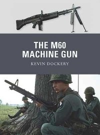 Kevin Dockery - The M60 Machine Gun