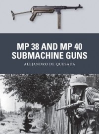 Alejandro de Quesada - MP 38 and MP 40 Submachine Guns