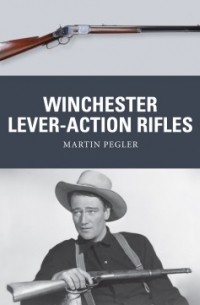 Martin Pegler - Winchester Lever-Action Rifles