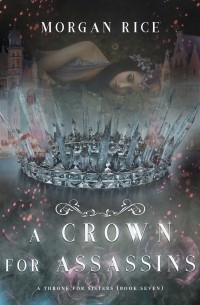 Морган Райс - A Crown for Assassins