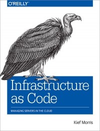 Киф Моррис - Infrastructure as Code: Managing Servers in the Cloud