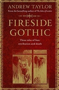 Andrew Taylor - Fireside Gothic (сборник)