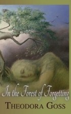 Theodora Goss - In the Forest of Forgetting