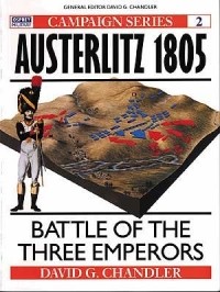 David Chandler - Austerlitz 1805: Battle of the Three Emperors
