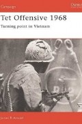 James R. Arnold - Tet Offensive 1968: Turning point in Vietnam