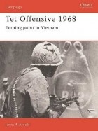 James R. Arnold - Tet Offensive 1968: Turning point in Vietnam