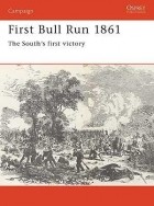 Alan Hankinson - First Bull Run 1861: The South&#039;s first victory