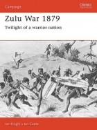  - Zulu War 1879: Twilight of a warrior nation
