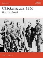 James R. Arnold - Chickamauga 1863: The river of death