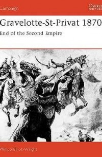 Philipp Elliot-Wright - Gravelotte-St-Privat 1870: End of the Second Empire