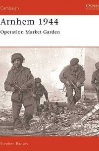 Stephen Badsey - Arnhem 1944 Operation 'Market Garden'