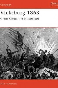 Alan Hankinson - Vicksburg 1863: Grant clears the Mississippi