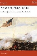 Tim Pickles - New Orleans 1815: Andrew Jackson Crushes the British