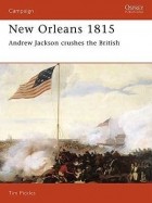 Tim Pickles - New Orleans 1815: Andrew Jackson Crushes the British
