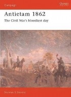 Norman Stevens - Antietam 1862: The Civil War&#039;s Bloodiest Day