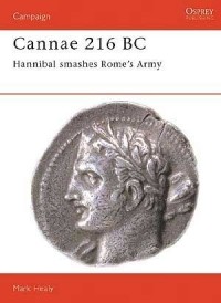 Марк Хили - Cannae 216 BC: Hannibal Smashes Rome's Army