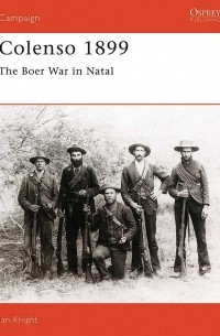 Ian Knight - Colenso 1899: The Boer War in Natal