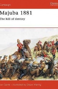 Иэн Касл - Majuba 1881: The Hill of Destiny