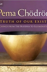 Pema Chödrön - The Truth of Our Existence