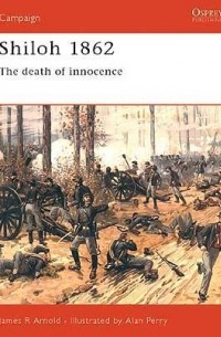 James R. Arnold - Shiloh 1862: The Death of Innocence