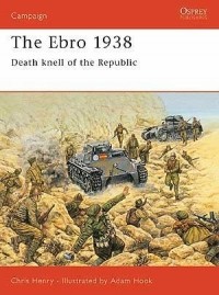 Chris Henry - The Ebro 1938: Death Knell of the Republic