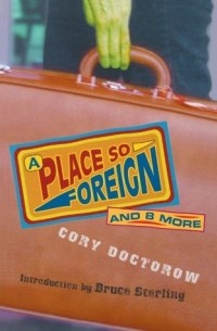 Cory Doctorow - A Place So Foreign and Eight More