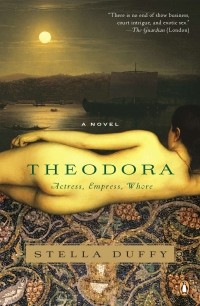 Stella Duffy - Theodora: Actress, Empress, Whore