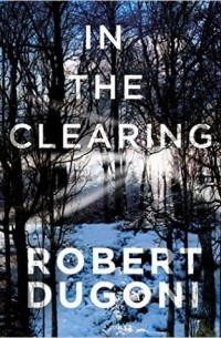 Robert Dugoni - In the Clearing