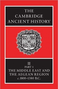  - The Cambridge Ancient History Volume 2, Part 1: The Middle East and the Aegean Region, c.1800-1380 BC