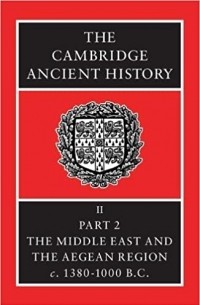  - The Cambridge Ancient History Volume 2, Part 2: The Middle East and the Aegean Region, c.1380-1000 BC