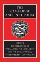  - The Cambridge Ancient History, Vol. 3, Part 1: The Prehistory of the Balkans, and the Middle East