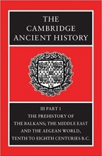  - The Cambridge Ancient History, Vol. 3, Part 1: The Prehistory of the Balkans, and the Middle East