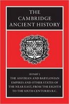  - The Cambridge Ancient History, Volume 3, Part 2: The Assyrian and Babylonian Empires and Other States of the Near East, from the Eighth to the Sixth Centuries BC