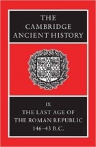  - The Cambridge Ancient History Volume 9: The Last Age of the Roman Republic, 146-43 BC