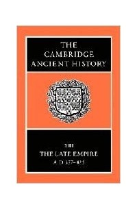  - The Cambridge Ancient History Volume 13: The Late Empire, AD 337-425
