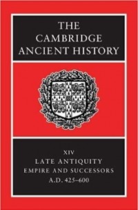  - The Cambridge Ancient History Volume 14: Late Antiquity: Empire and Successors, AD 425-600