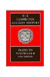  - The Cambridge Ancient History: Plates to Volumes 1 and 2