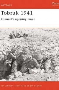 Jon Latimer - Tobruk 1941: Rommel's Opening Move