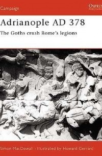 Саймон МакДауэлл - Adrianople AD 378: The Goths Crush Rome's Legions