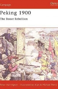 Peter Harrington - Peking 1900: The Boxer Rebellion