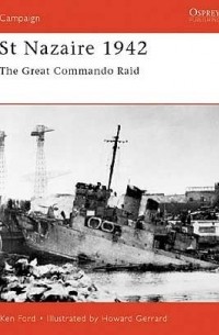 Ken Ford - St Nazaire 1942: The Great Commando Raid