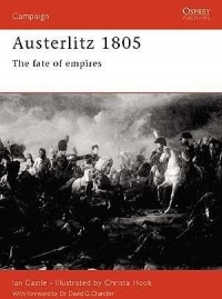 Иэн Касл - Austerlitz 1805: The Fate of Empires