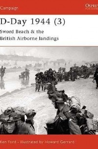 Ken Ford - D-Day 1944 (3): Sword Beach & the British Airborne Landings