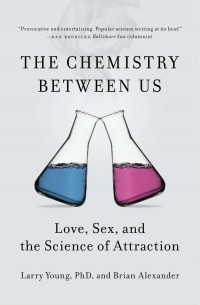  - The Chemistry Between Us: Love, Sex, and the Science of Attraction