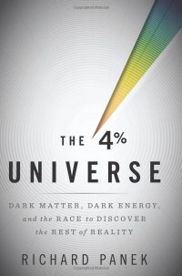 Ричард Панек - The 4 Percent Universe: Dark Matter, Dark Energy, and the Race to Discover the Rest of Reality