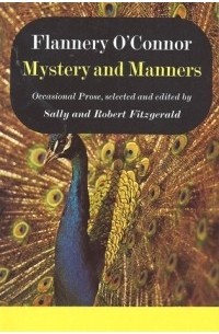 Flannery O'Connor - Mystery and Manners: Occasional Prose
