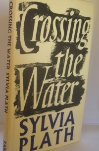 Sylvia Plath - Crossing the Water