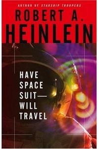 Robert A. Heinlein - Have Space Suit — Will Travel