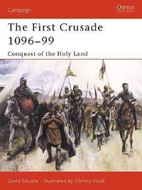 Дэвид Николль - The First Crusade 1096–99: Conquest of the Holy Land