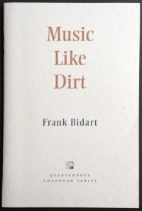 Фрэнк Бидарт - Music Like Dirt: A Chapbook
